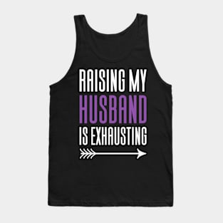 Raising My Husband Is Exhausting Tank Top